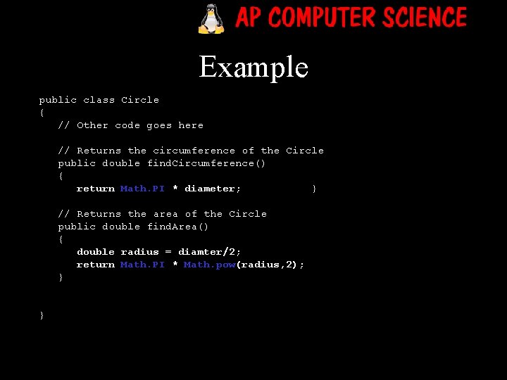 Example public class Circle { // Other code goes here // Returns the circumference