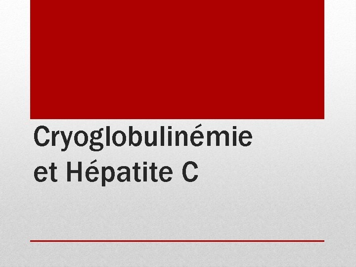 Cryoglobulinémie et Hépatite C 