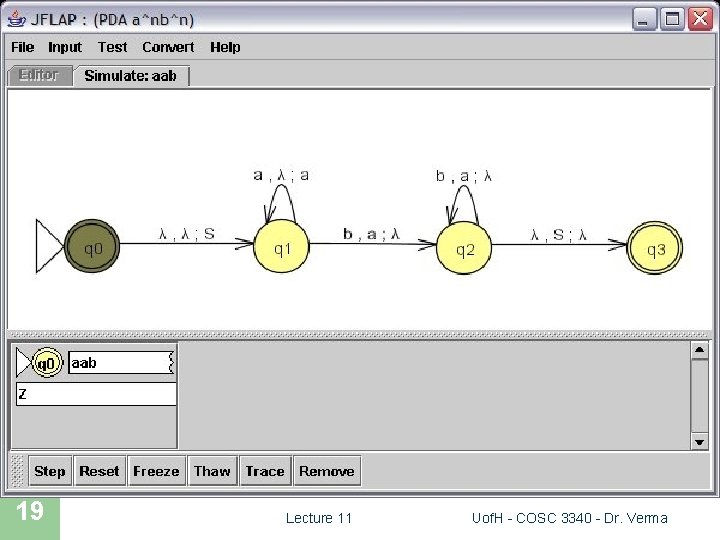 JFLAP Simulation 19 Lecture 11 Uof. H - COSC 3340 - Dr. Verma 