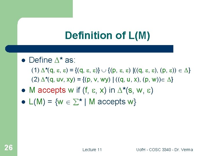 Definition of L(M) l Define * as: (1) *(q, , ) = {(q, ,
