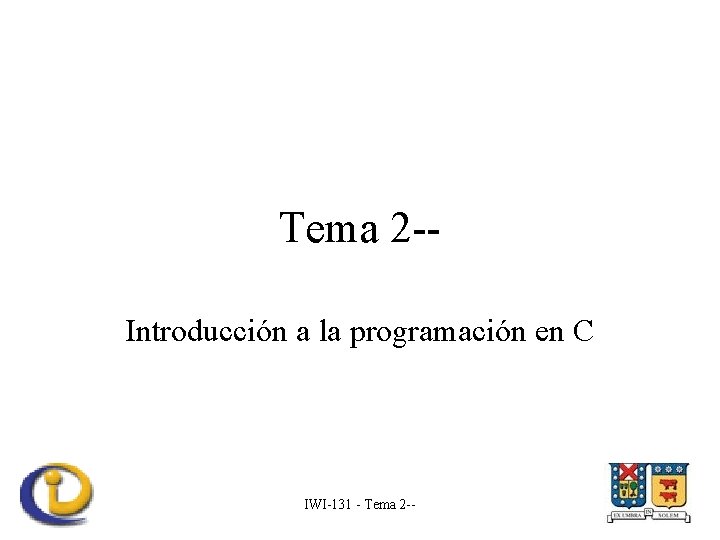 Tema 2 -Introducción a la programación en C IWI-131 - Tema 2 -- 