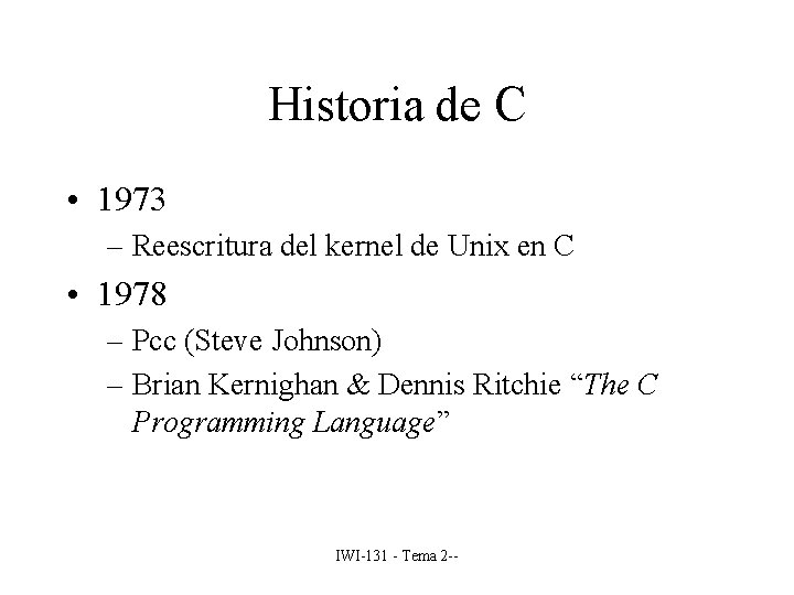 Historia de C • 1973 – Reescritura del kernel de Unix en C •