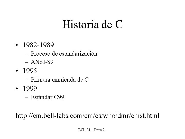Historia de C • 1982 -1989 – Proceso de estandarización – ANSI-89 • 1995