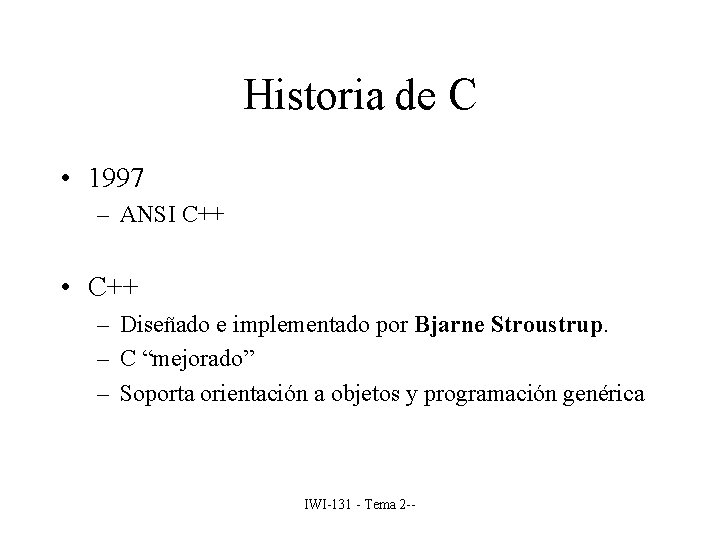 Historia de C • 1997 – ANSI C++ • C++ – Diseñado e implementado