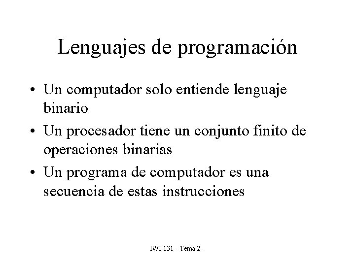 Lenguajes de programación • Un computador solo entiende lenguaje binario • Un procesador tiene