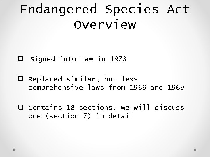 Endangered Species Act Overview q Signed into law in 1973 q Replaced similar, but