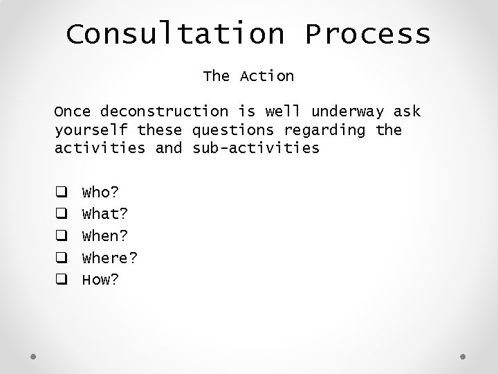Consultation Process The Action Once deconstruction is well underway ask yourself these questions regarding