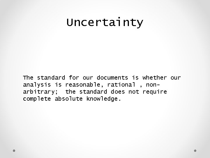 Uncertainty The standard for our documents is whether our analysis is reasonable, rational ,