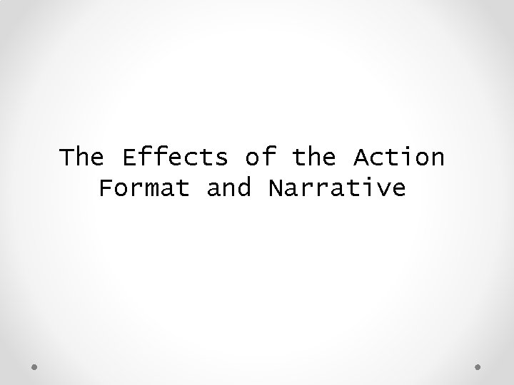 The Effects of the Action Format and Narrative 