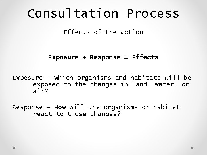 Consultation Process Effects of the action Exposure + Response = Effects Exposure – Which