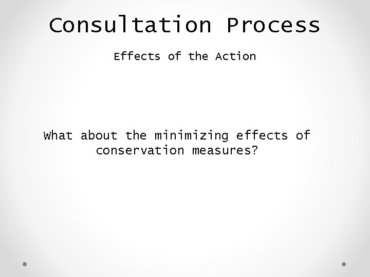 Consultation Process Effects of the Action What about the minimizing effects of conservation measures?