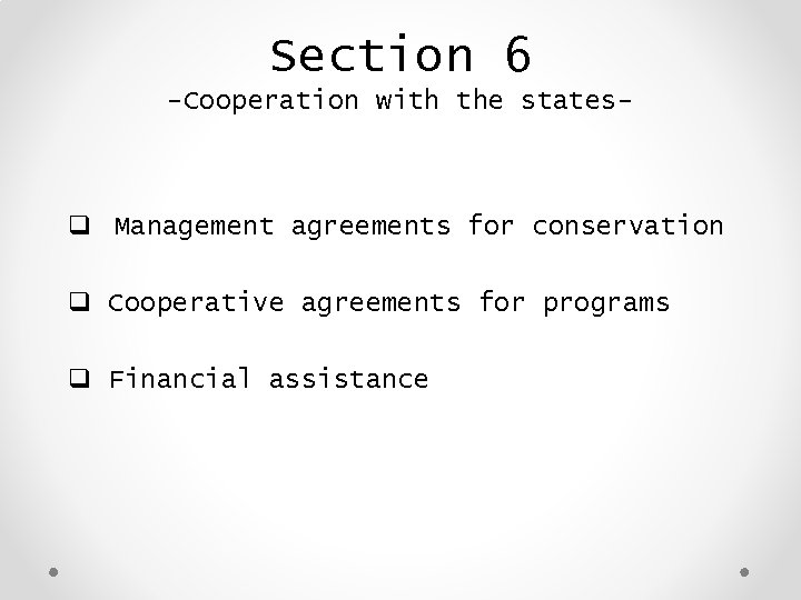 Section 6 -Cooperation with the states- q Management agreements for conservation q Cooperative agreements