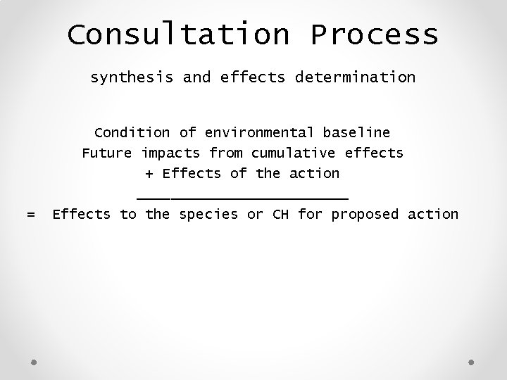 Consultation Process synthesis and effects determination = Condition of environmental baseline Future impacts from