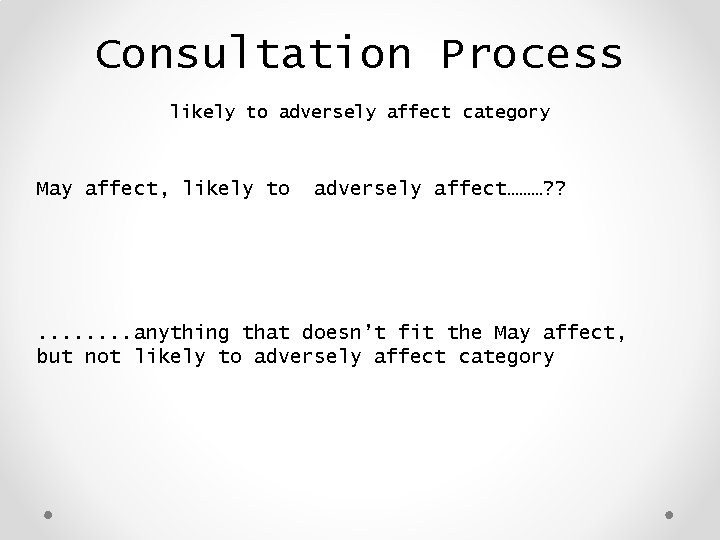 Consultation Process likely to adversely affect category May affect, likely to adversely affect………? ?