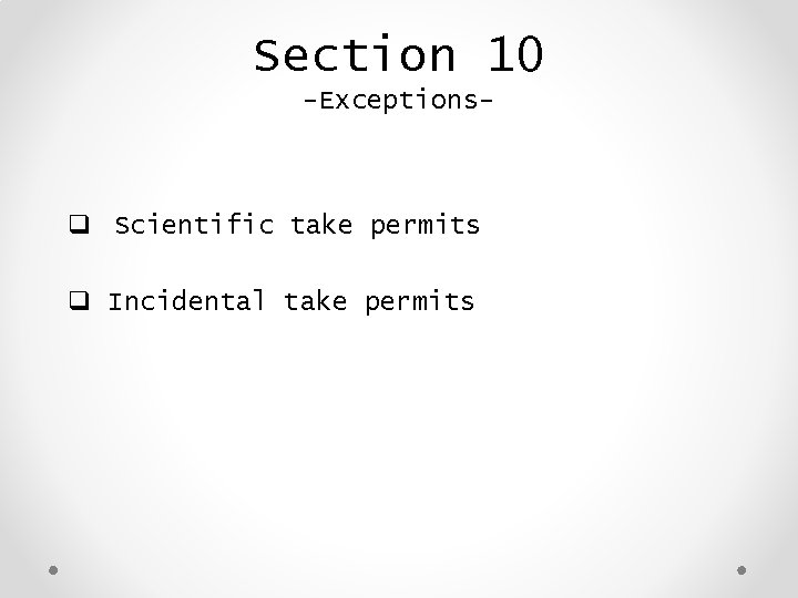 Section 10 -Exceptions- q Scientific take permits q Incidental take permits 