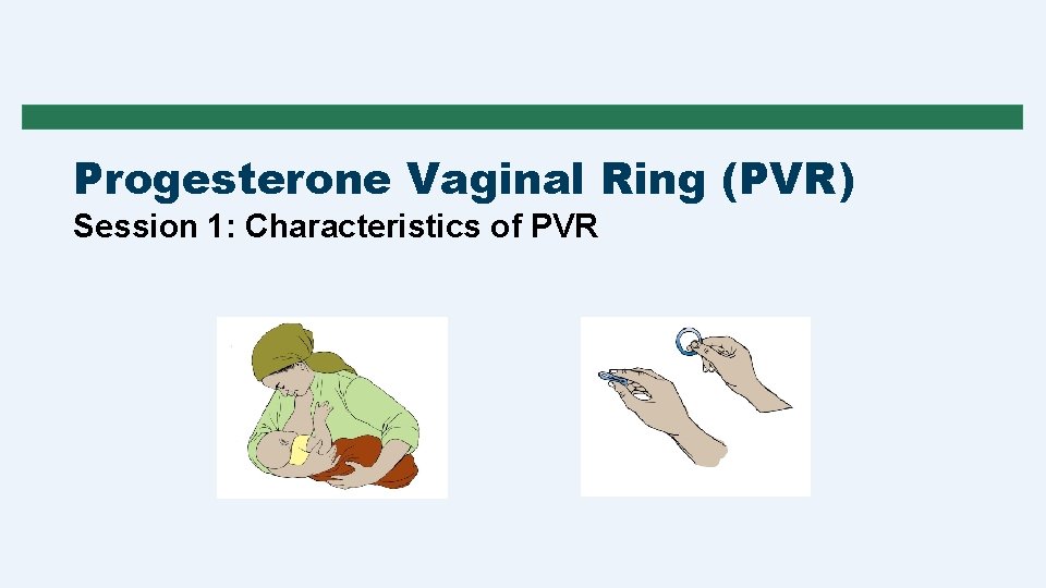 Progesterone Vaginal Ring (PVR) Session 1: Characteristics of PVR 