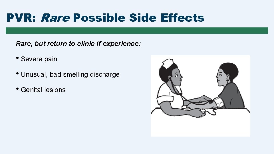 PVR: Rare Possible Side Effects Rare, but return to clinic if experience: • Severe