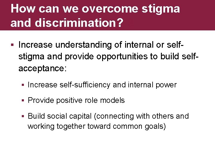 How can we overcome stigma and discrimination? 2 § Increase understanding of internal or
