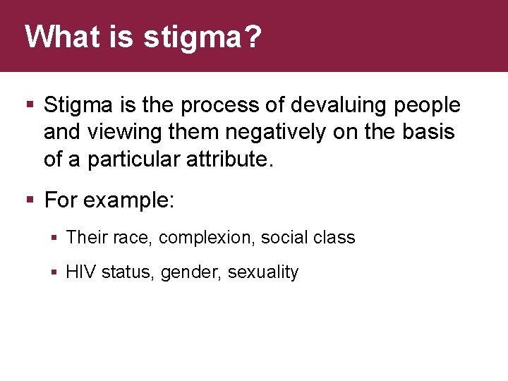 What is stigma? § Stigma is the process of devaluing people and viewing them