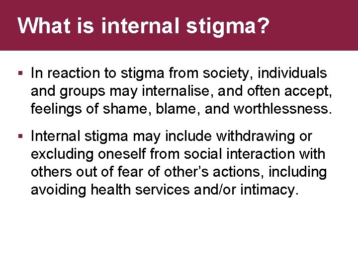 What is internal stigma? § In reaction to stigma from society, individuals and groups