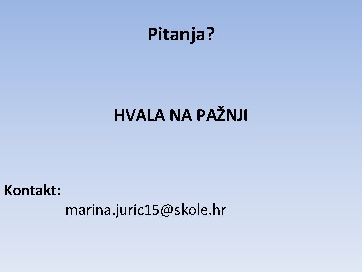Pitanja? HVALA NA PAŽNJI Kontakt: marina. juric 15@skole. hr 