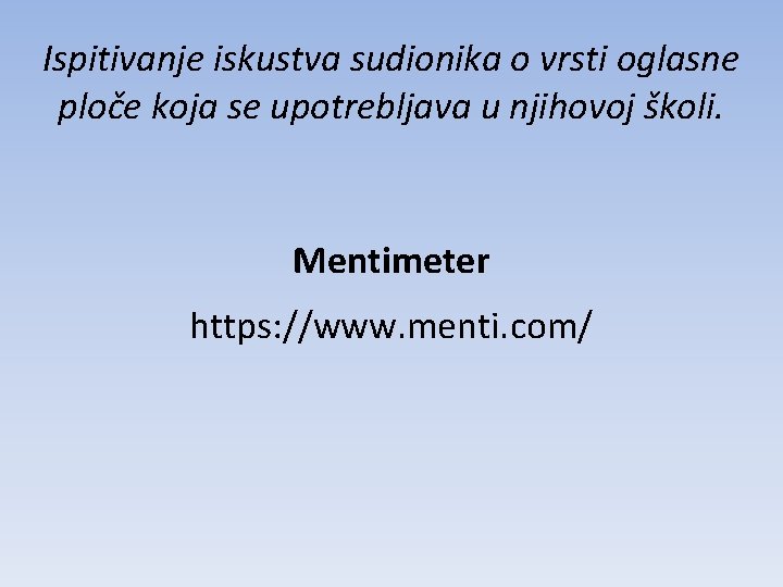 Ispitivanje iskustva sudionika o vrsti oglasne ploče koja se upotrebljava u njihovoj školi. Mentimeter
