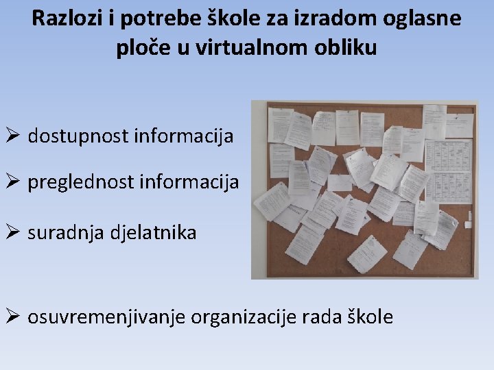 Razlozi i potrebe škole za izradom oglasne ploče u virtualnom obliku Ø dostupnost informacija