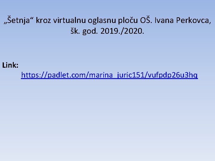 „Šetnja“ kroz virtualnu oglasnu ploču OŠ. Ivana Perkovca, šk. god. 2019. /2020. Link: https: