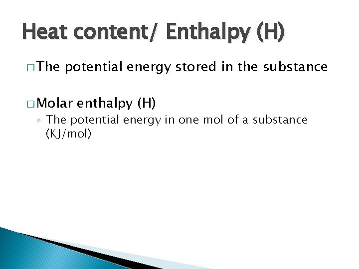 Heat content/ Enthalpy (H) � The potential energy stored in the substance � Molar Heat content/ Enthalpy (H) � The potential energy stored in the substance � Molar