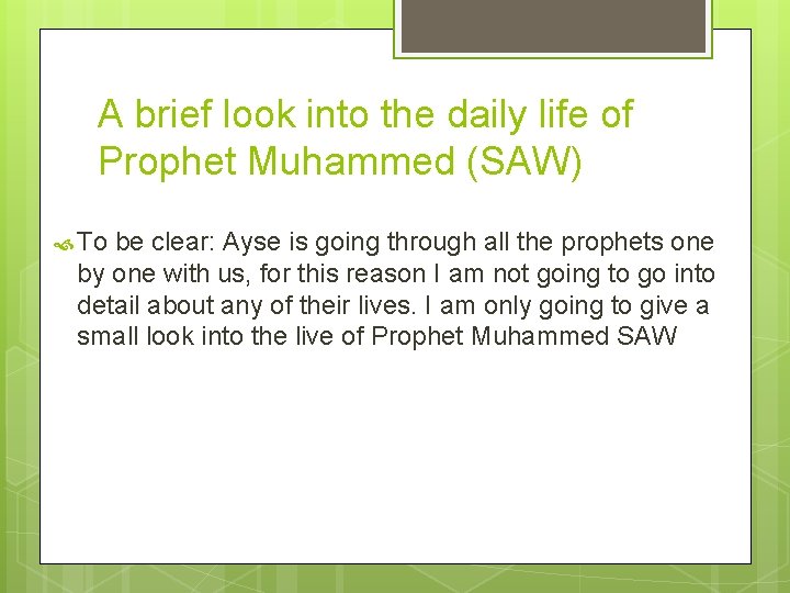 A brief look into the daily life of Prophet Muhammed (SAW) To be clear: