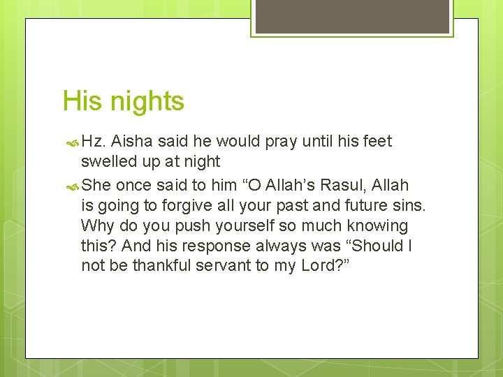 His nights Hz. Aisha said he would pray until his feet swelled up at
