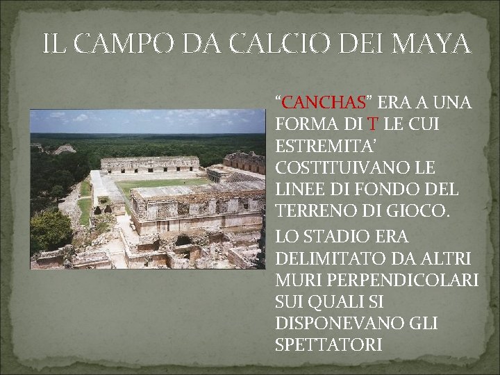 IL CAMPO DA CALCIO DEI MAYA “CANCHAS” ERA A UNA FORMA DI T LE