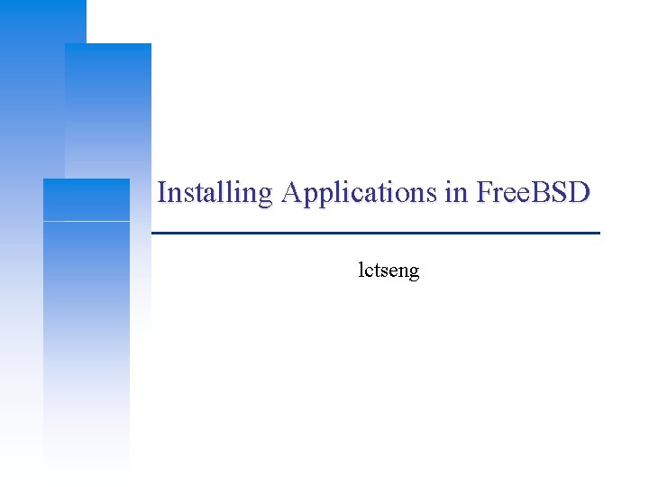 Installing Applications in Free. BSD lctseng 