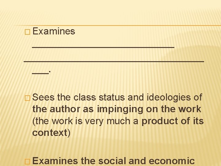 � Examines _________________________________ ___. � Sees the class status and ideologies of the author