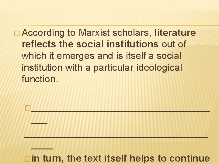 � According to Marxist scholars, literature reflects the social institutions out of which it
