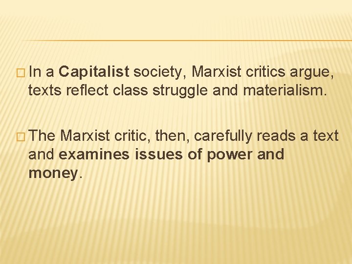� In a Capitalist society, Marxist critics argue, texts reflect class struggle and materialism.