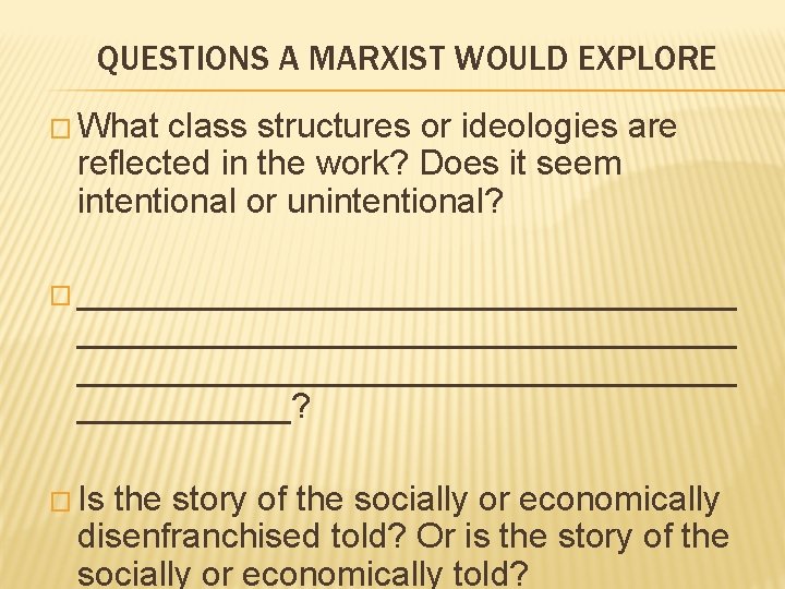 QUESTIONS A MARXIST WOULD EXPLORE � What class structures or ideologies are reflected in