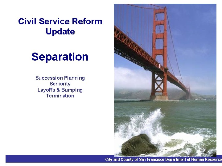 Civil Service Reform Update Separation Succession Planning Seniority Layoffs & Bumping Termination City and