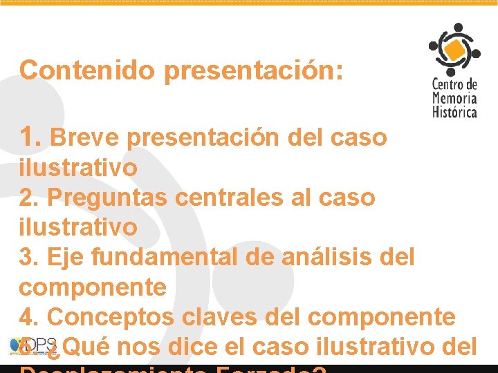 Contenido presentación: 1. Breve presentación del caso ilustrativo 2. Preguntas centrales al caso ilustrativo