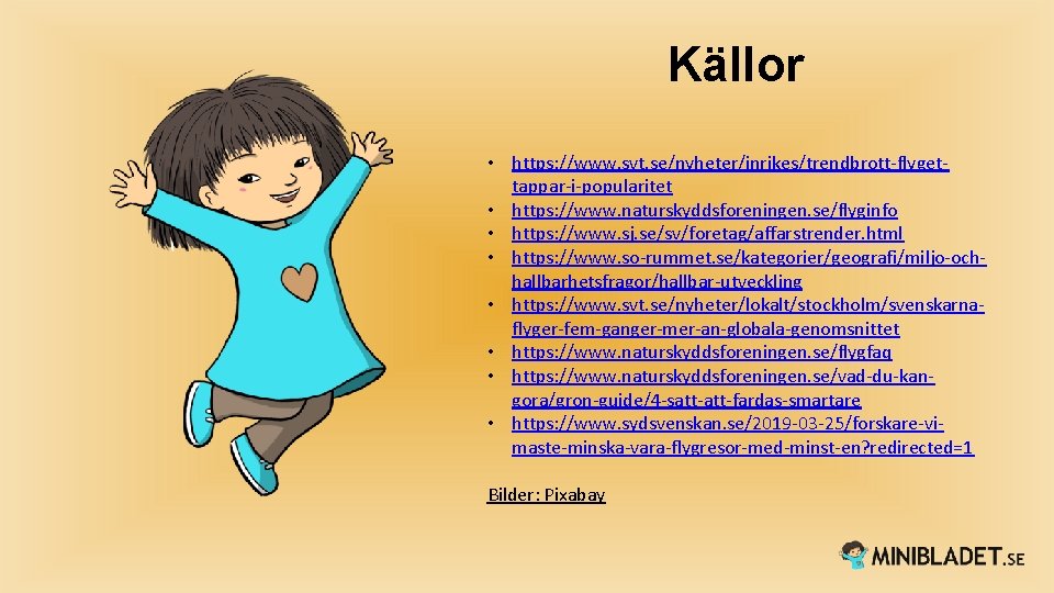 Källor • https: //www. svt. se/nyheter/inrikes/trendbrott-flygettappar-i-popularitet • https: //www. naturskyddsforeningen. se/flyginfo • https: //www.