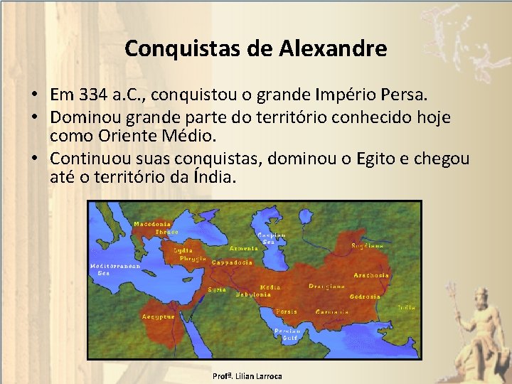 Conquistas de Alexandre • Em 334 a. C. , conquistou o grande Império Persa.