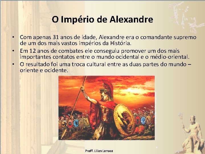 O Império de Alexandre • Com apenas 31 anos de idade, Alexandre era o