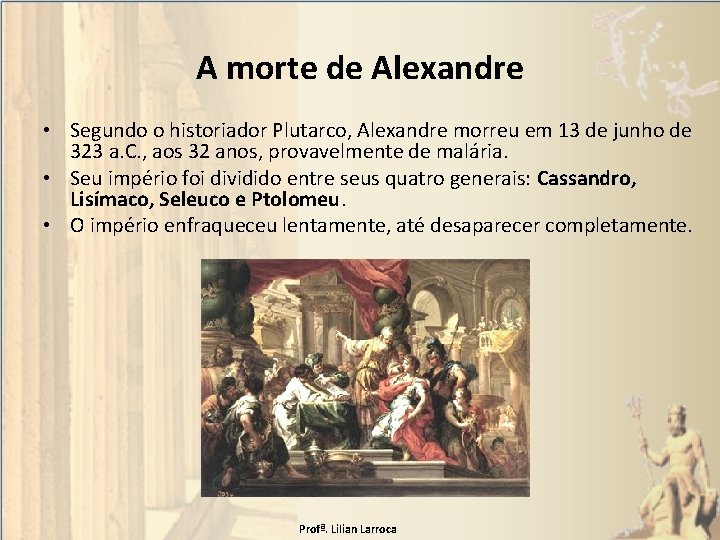 A morte de Alexandre • Segundo o historiador Plutarco, Alexandre morreu em 13 de