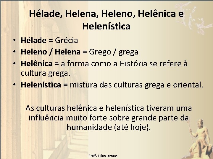 Hélade, Helena, Heleno, Helênica e Helenística • Hélade = Grécia • Heleno / Helena