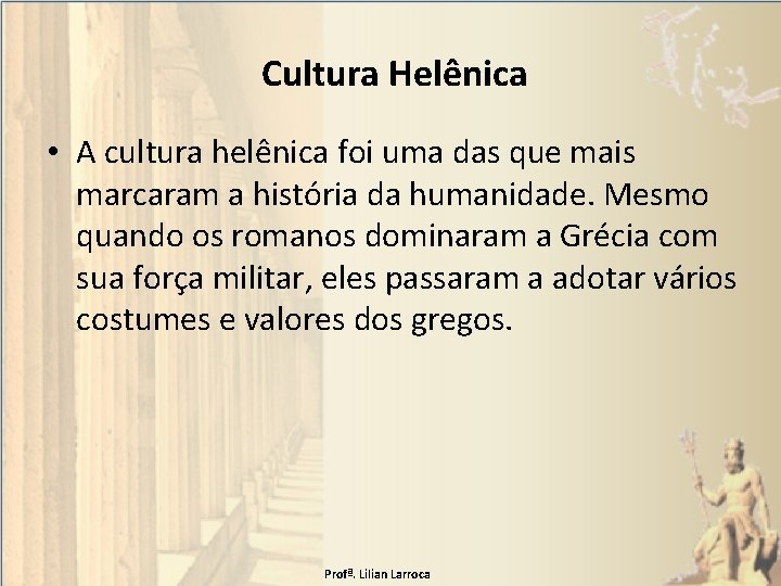 Cultura Helênica • A cultura helênica foi uma das que mais marcaram a história
