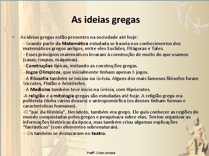 As ideias gregas • As ideias gregas estão presentes na sociedade até hoje: -