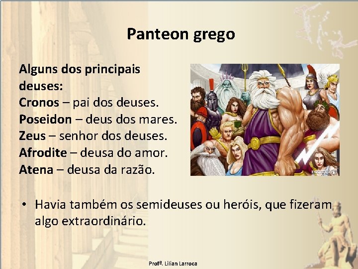 Panteon grego Alguns dos principais deuses: Cronos – pai dos deuses. Poseidon – deus