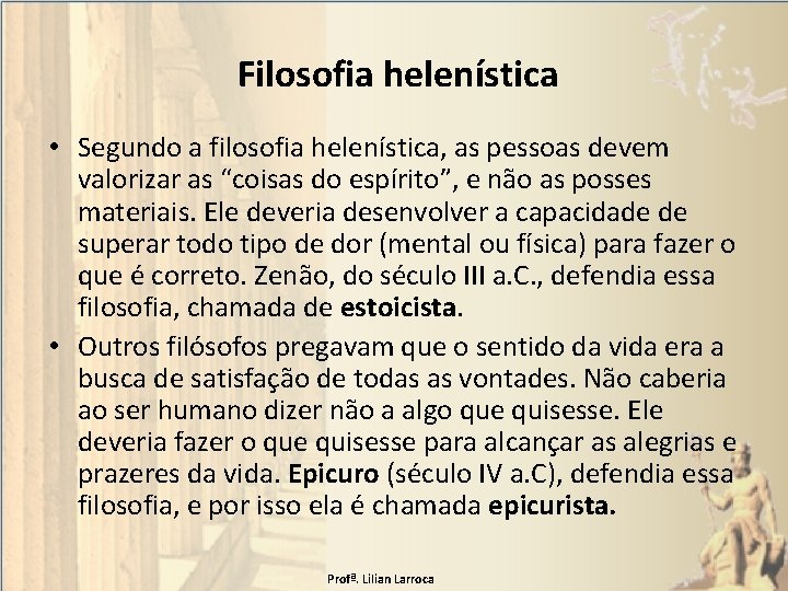 Filosofia helenística • Segundo a filosofia helenística, as pessoas devem valorizar as “coisas do