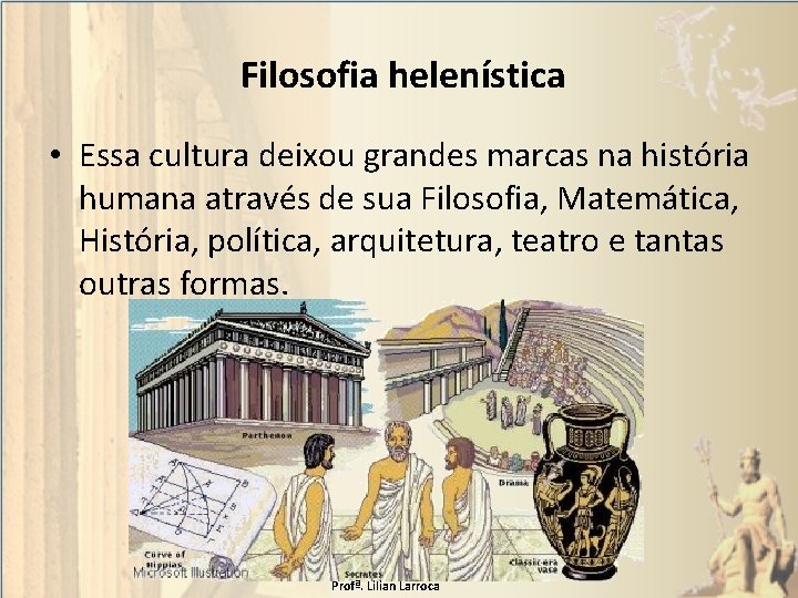 Filosofia helenística • Essa cultura deixou grandes marcas na história humana através de sua