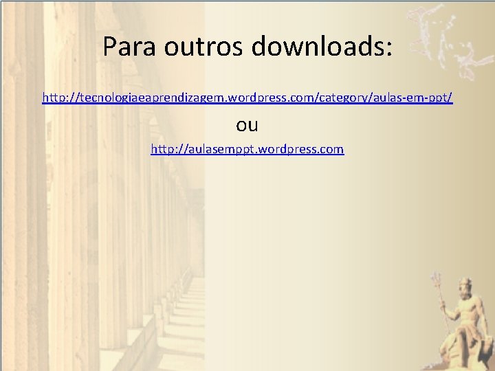 Para outros downloads: http: //tecnologiaeaprendizagem. wordpress. com/category/aulas-em-ppt/ ou http: //aulasemppt. wordpress. com 